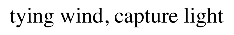 tying wind, capture light